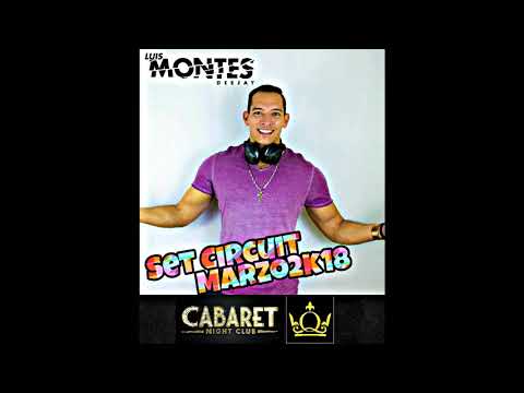 DJ Luis Montes Pres. Set Circuit Marzo 2k18