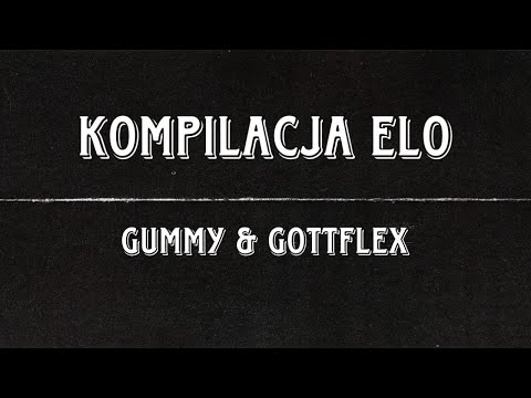 KOMPILACJA ELO (Gummy & GottFlex)