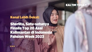 Kenal Lebih Dekat: Sherlita, Satu-satunya Finalis Top 20 Asal Kalimantan di IFW 2023