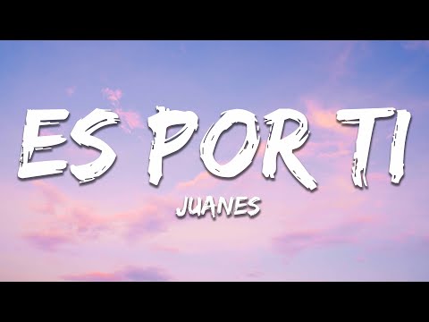Juanes - Es Por Ti (Letra/Lyrics)