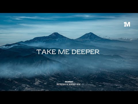 TAKE ME DEEPER - Instrumental worship Music + 1Moment