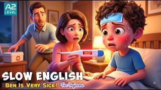 Ben Has a High Fever! 😱 | Slow English Story for Beginners A2 Level | Listening Practice