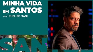 Minha Vida em Santos - Phelipe Siani