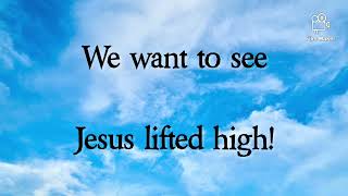We Want To See Jesus Lifted High | Noel Richards | Lyrics