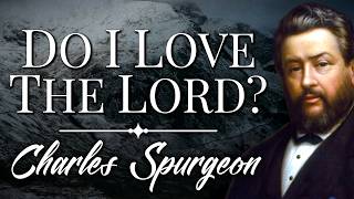 “Do I Love The Lord Or Not?” | Charles Spurgeon Sermon | Doubting My Faith | Assurance of Salvation
