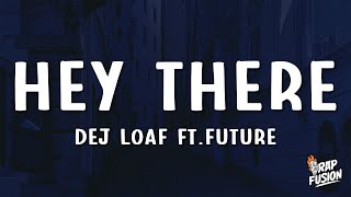 DeJ Loaf - Hey There (Lyrics) feat. Future
