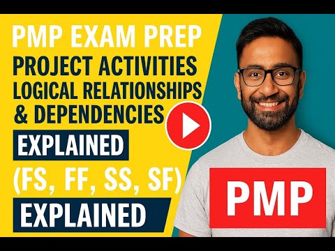 PMP Exam Prep | Project Activities – Logical Relationships & Dependencies (FS, FF, SS, SF) Explained