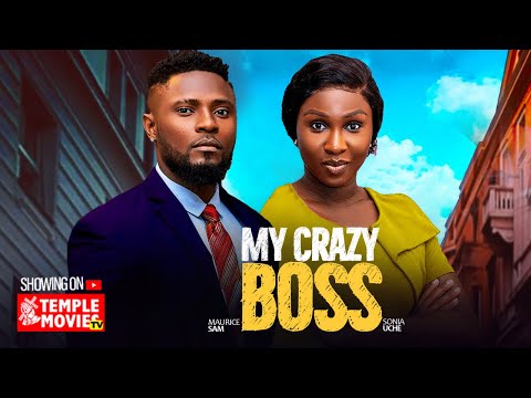 MY CRAZY BOSS - MAURICE SAM, SONIA UCHE - 2025 EXCLUSIVE NOLLYWOOD MOVIE