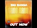 Big Banga - Gang Gang ( Audio )