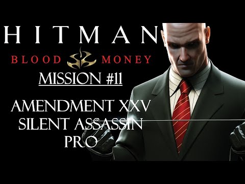 Hitman: Blood Money - Mission #11 - Amendment XXV - Pro - Silent Assassin