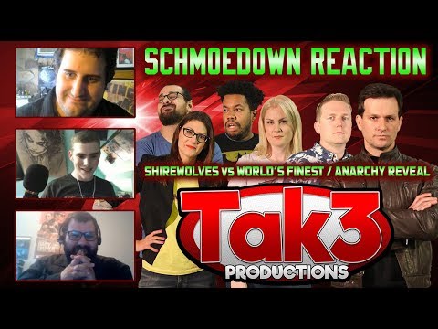 Take 3's Schmoedown Reaction: Anarchy Reveal / Shirewolves vs World's Finest