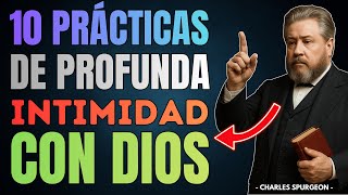 10 PRÁCTICAS que Dios Usa Para Llevarte a una Intimidad REAL (No Religiosa) | Charles Spurgeon