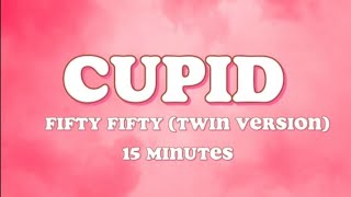 FIFTY FIFTY - Cupid (Twin Version) (15 Minutes Lyrics)