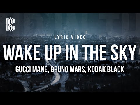 Gucci Mane feat. Bruno Mars & Kodak Black - Wake Up In The Sky | Lyrics