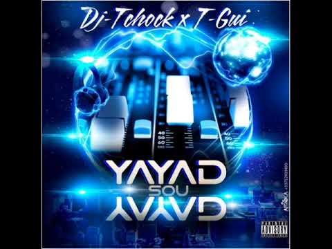DJ TCHOCK x T GUI - Yayad Sou Yayad