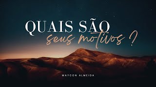 Maycon Almeida - Quais são os seus motivos ?