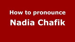 How to pronounce Nadia Chafik