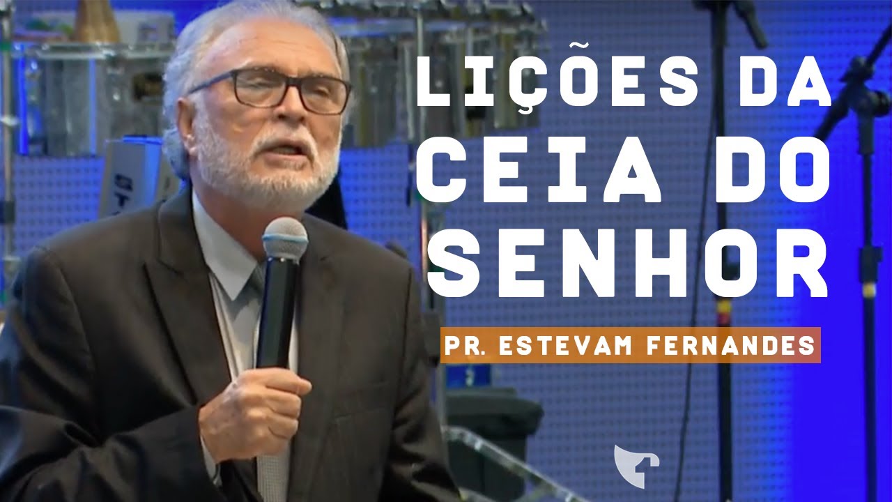 Pr. Estevam Fernandes - Lições da Ceia do Senhor