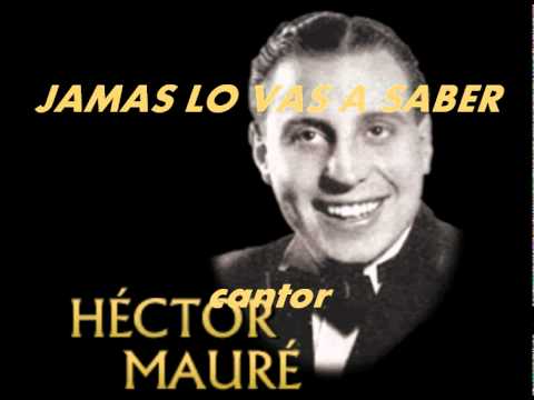 JAMAS LO VAS A SABER-HECTOR MAURE.