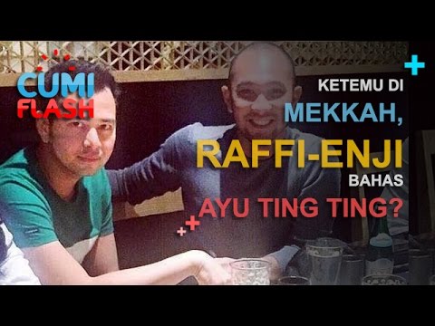 Ketemu di Mekkah, Raffi-Enji Bahas Ayu Ting Ting? - CumiFlash 24 Februari 2017