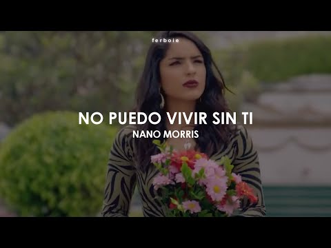 No Puedo Vivir Sin Ti — Nano Morris (Letra en Español/Inglés)