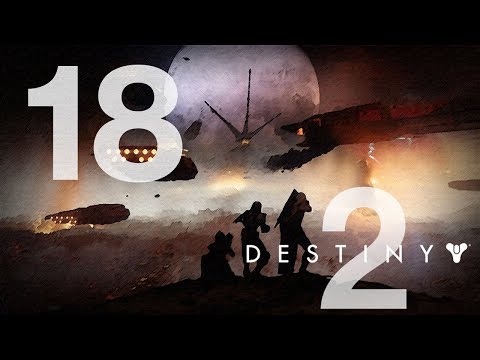 DESTINY 2 Gameplay Walkthrough STORY Mode - Part 18 HD [No Commentary]