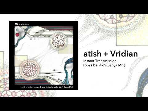 atish, Vridian - Instant Transmission (boys be kko’s Sanya Mix)