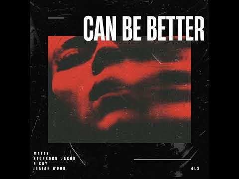 R Kay x Stubborn Jacob - Can Be Better feat. Isaiah Wood, Matty