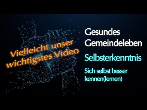 Selbsterkenntnis - sich selbst besser kennen(lernen) - Gesundes Gemeindeleben - Teil 3