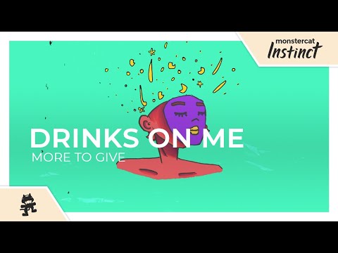 Drinks On Me - More To Give [Monstercat Release]