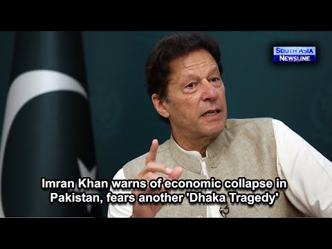 Imran Khan warns of economic collapse in Pakistan, fears another 'Dhaka Tragedy'