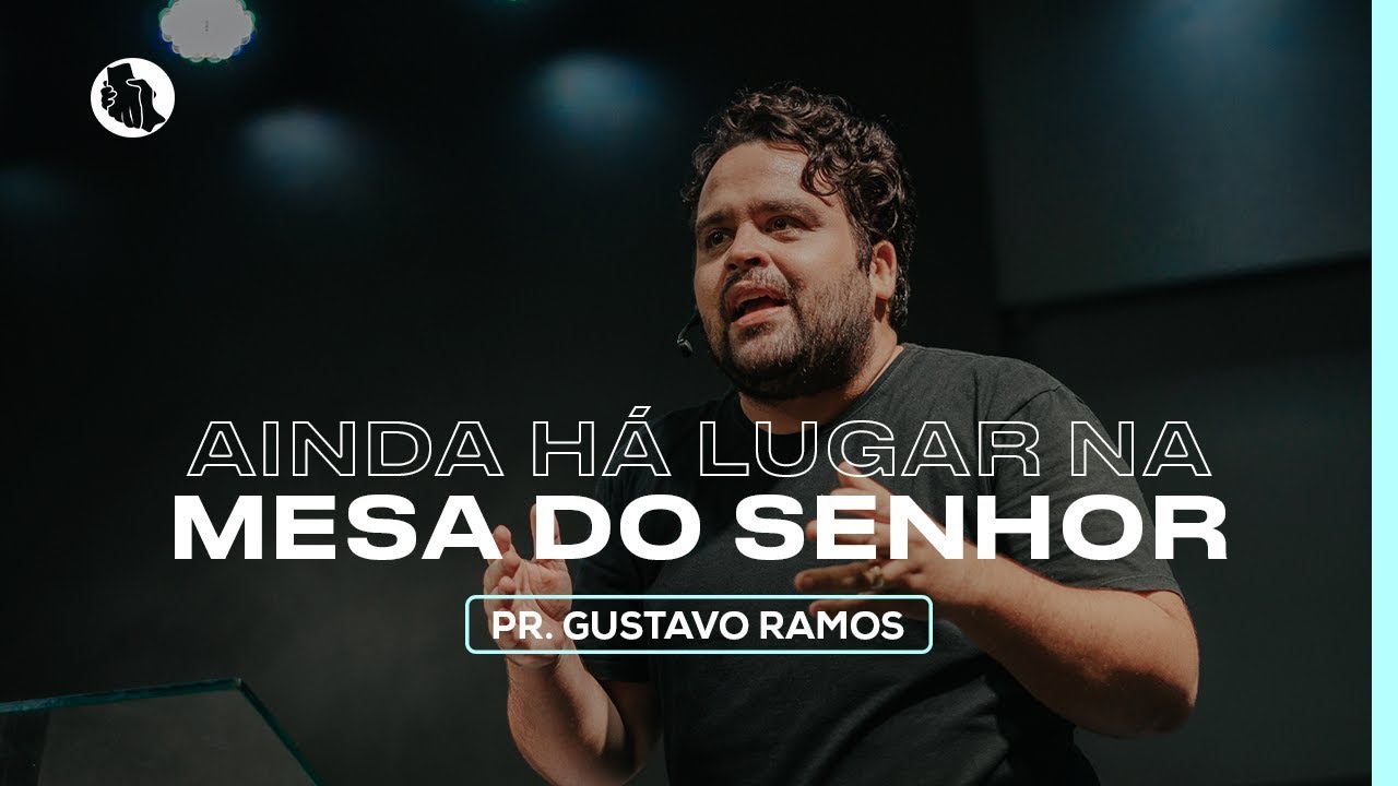 Ainda há lugar na mesa do senhor | Pr. Gustavo Ramos