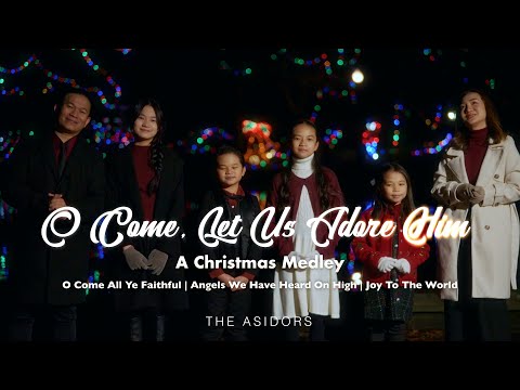 O Come Let Us Adore Him (O Come All Ye Faithful | Angels We Have Heard On High | Joy To The World)