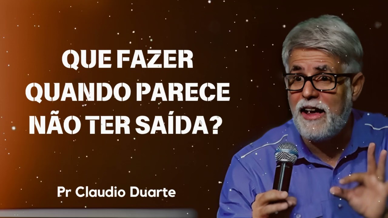 QUE FAZER QUANDO PARECE NÃO TER SAÍDA? | Pastor Claudio Duarte