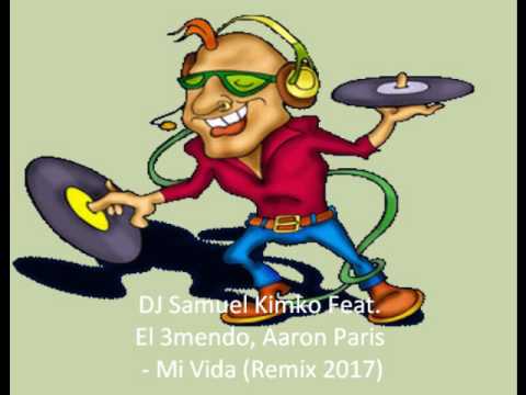 DJ Samuel Kimko Feat. El 3mendo, Aaron Paris - Mi Vida (Remix 2017)