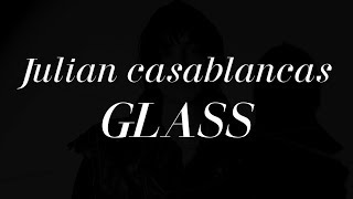 Julian Casablancas - Glass (lyrics)