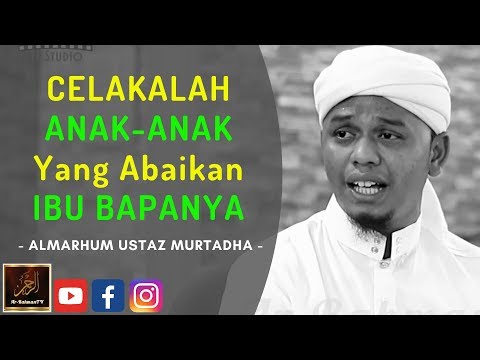 Almarhum Ustaz Murtadha Yusoff - CELAKALAH ANAK-ANAK Yang Abaikan IBU BAPANYA