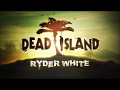 Dead Island Ryder White Campaign Trailer Edit