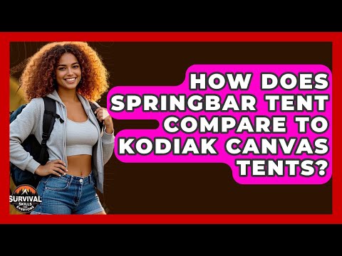 How Does Springbar Tent Compare To Kodiak Canvas Tents? - Survival Skills for Everyone