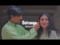 Badrang Mein Satranga Hai Yeh Ishq Re - Satranga [ Slowed + Reverb ] | Arijit Singh | Moody LOFI
