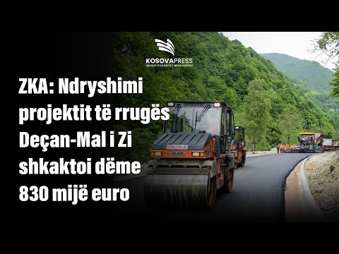 ZKA: Ndryshimi projektit të rrugës Deçan-Mal i Zi shkaktoi dëme 830 mijë euro