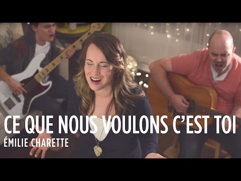 VIDEOCLIP - Ce que nous voulons c'est Toi - Émilie Charette