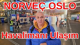 Norveç Oslo Havalimanı ve Havalimanından şehir merkezine ulaşım