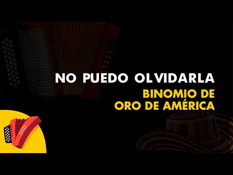 No Puedo Olvidarla, Binomio De Oro De América, Video Letra - Sentir Vallenato
