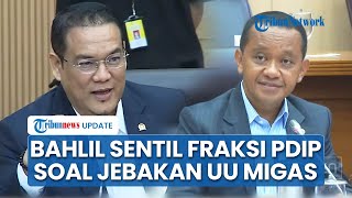 Bahlil Sentil 'Jebakan' PDIP soal UU Migas: Halus Sekali Masuknya, Jangan Main Pingpong Dilepas Sini