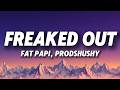 Fat Papi And Prodshushy FREAKED OUT Lyrics