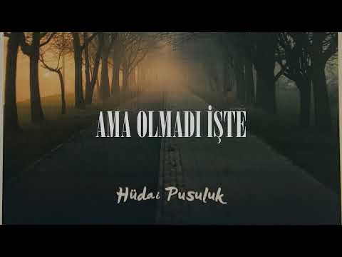 Hüdai Pusuluk - Ama Olmadı İşte (Official)