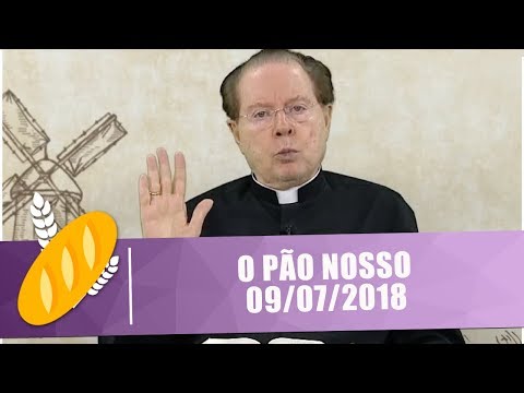O PÃO NOSSO - 09/07/18