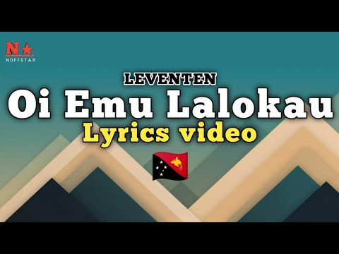 Papua song - Oi Emu Lalokau Lyrics video (LEVENTEN) | PNG music
