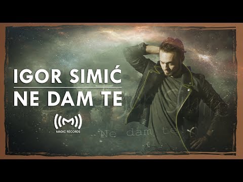 Igor Simić - Ne dam te (OFFICIAL VIDEO)